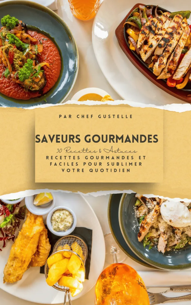 Couverture de l'ebook "Saveurs Gourmandes" avec 30 recettes exclusives et astuces du Chef Gustelle. Télécharger Votre E-book Gratuit